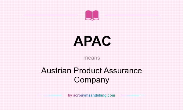 What does APAC mean? It stands for Austrian Product Assurance Company
