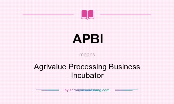 What does APBI mean? It stands for Agrivalue Processing Business Incubator