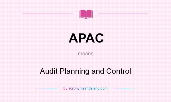 What does APAC mean? It stands for Audit Planning and Control