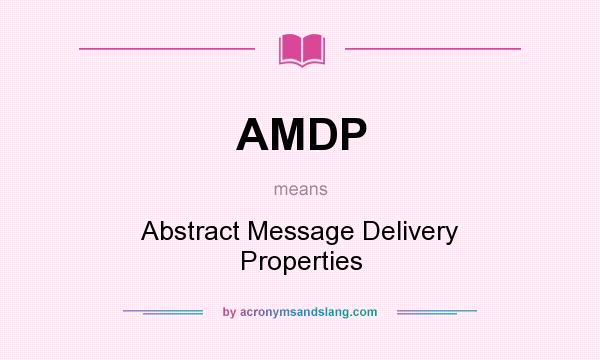 What does AMDP mean? It stands for Abstract Message Delivery Properties
