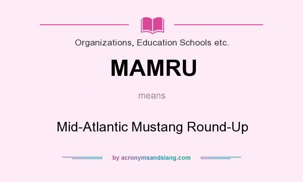 What does MAMRU mean? It stands for Mid-Atlantic Mustang Round-Up