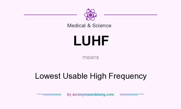 What does LUHF mean? It stands for Lowest Usable High Frequency