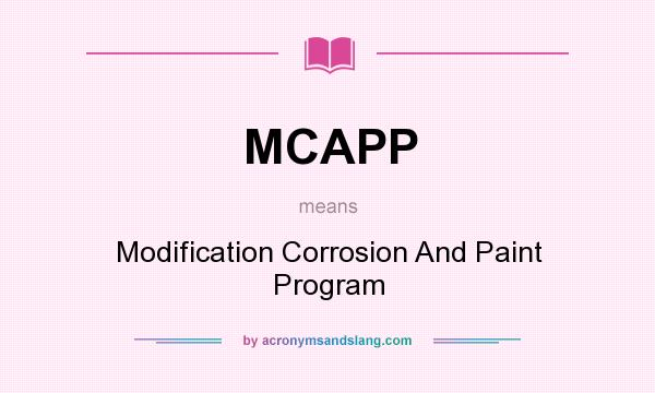What does MCAPP mean? It stands for Modification Corrosion And Paint Program
