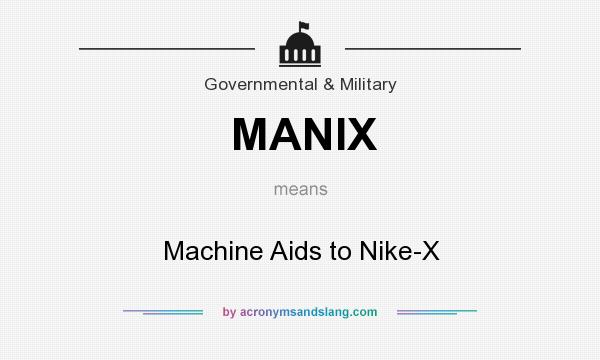 What does MANIX mean? It stands for Machine Aids to Nike-X