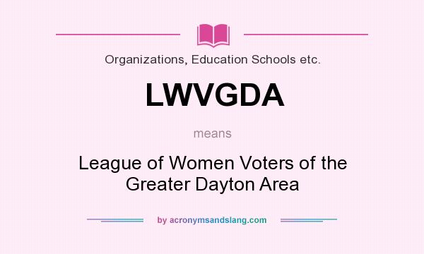 What does LWVGDA mean? It stands for League of Women Voters of the Greater Dayton Area