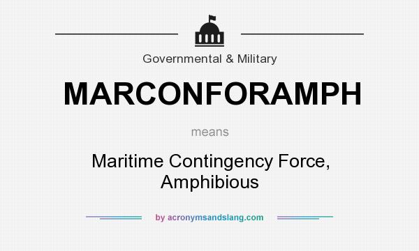 What does MARCONFORAMPH mean? It stands for Maritime Contingency Force, Amphibious
