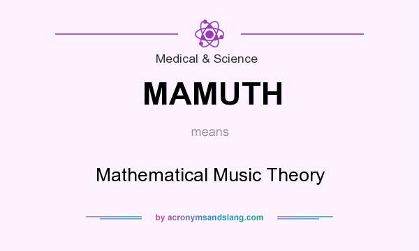 What does MAMUTH mean? It stands for Mathematical Music Theory