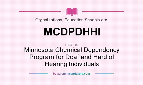 What does MCDPDHHI mean? It stands for Minnesota Chemical Dependency Program for Deaf and Hard of Hearing Individuals