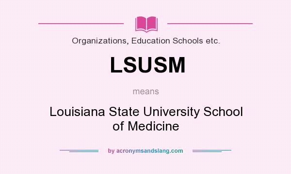 What does LSUSM mean? It stands for Louisiana State University School of Medicine