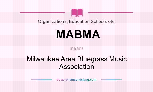 What does MABMA mean? It stands for Milwaukee Area Bluegrass Music Association