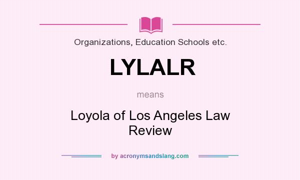 What does LYLALR mean? It stands for Loyola of Los Angeles Law Review