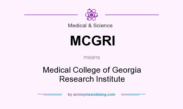 What does MCGRI mean? It stands for Medical College of Georgia Research Institute