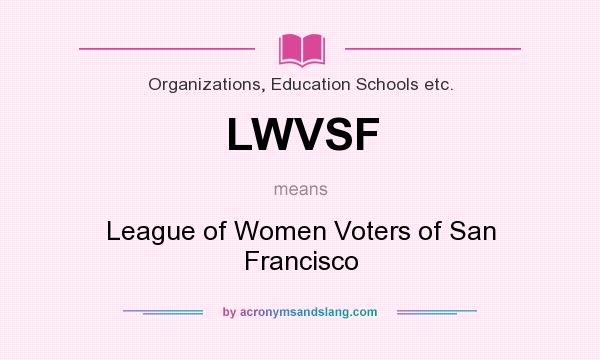 What does LWVSF mean? It stands for League of Women Voters of San Francisco