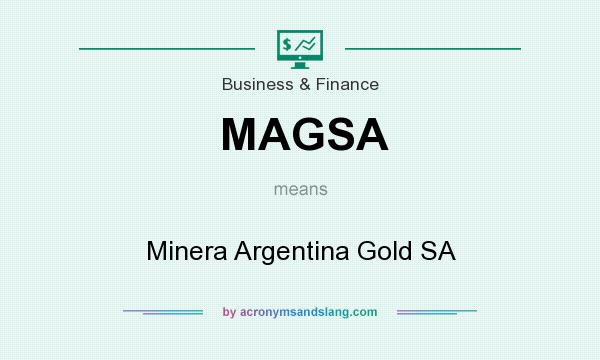 What does MAGSA mean? It stands for Minera Argentina Gold SA