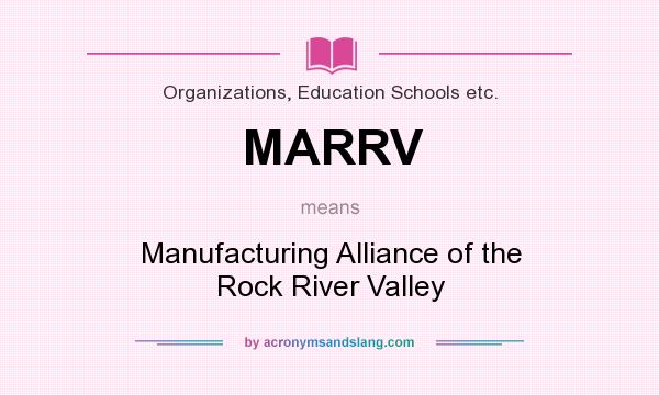What does MARRV mean? It stands for Manufacturing Alliance of the Rock River Valley