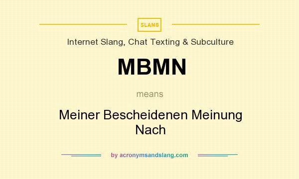 What does MBMN mean? It stands for Meiner Bescheidenen Meinung Nach