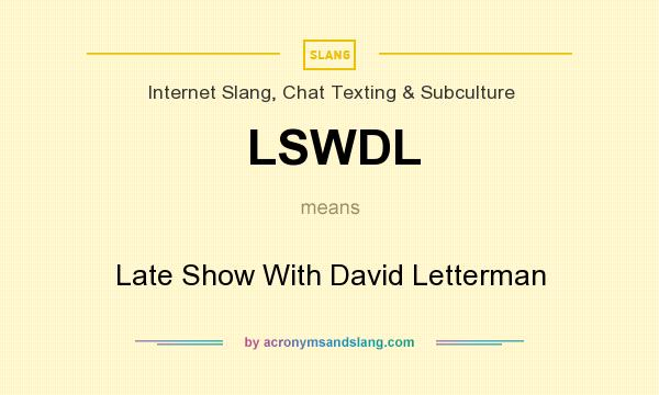What does LSWDL mean? It stands for Late Show With David Letterman