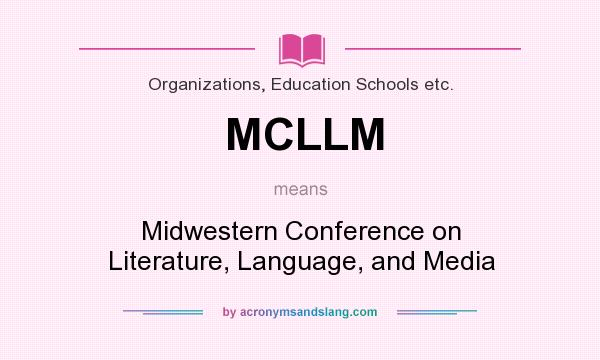 What does MCLLM mean? It stands for Midwestern Conference on Literature, Language, and Media