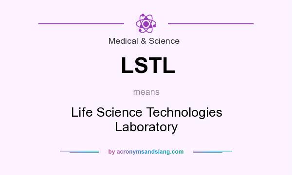 What does LSTL mean? It stands for Life Science Technologies Laboratory