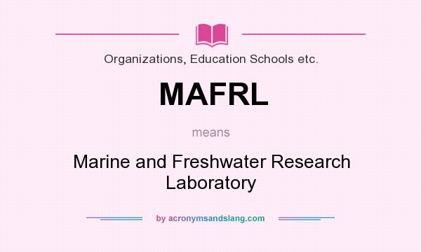 What does MAFRL mean? It stands for Marine and Freshwater Research Laboratory