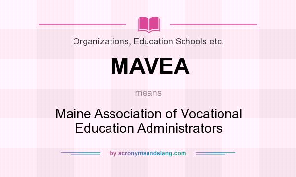 What does MAVEA mean? It stands for Maine Association of Vocational Education Administrators