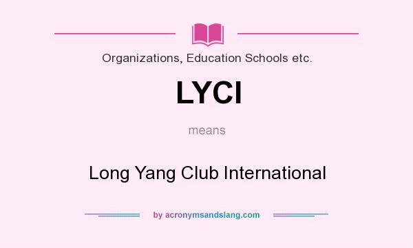 What does LYCI mean? It stands for Long Yang Club International