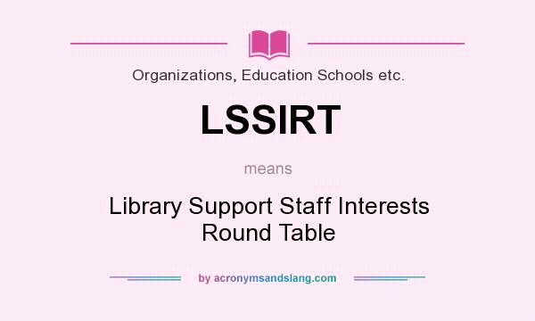 What does LSSIRT mean? It stands for Library Support Staff Interests Round Table