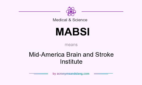 What does MABSI mean? It stands for Mid-America Brain and Stroke Institute