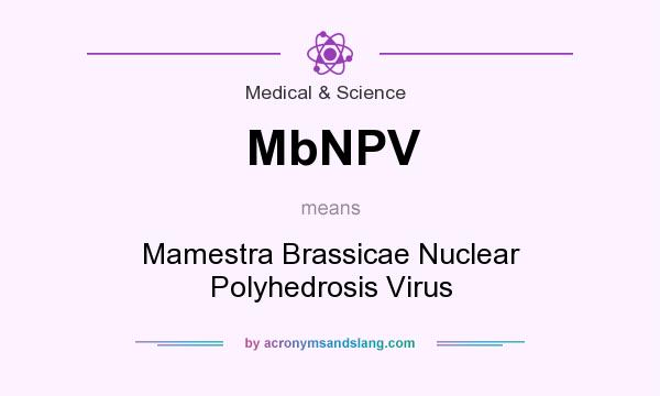 What does MbNPV mean? It stands for Mamestra Brassicae Nuclear Polyhedrosis Virus
