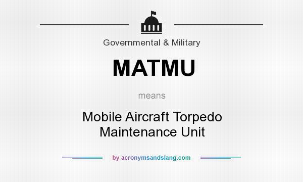 What does MATMU mean? It stands for Mobile Aircraft Torpedo Maintenance Unit
