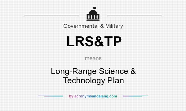 What does LRS&TP mean? It stands for Long-Range Science & Technology Plan