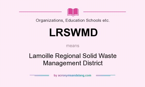 What does LRSWMD mean? It stands for Lamoille Regional Solid Waste Management District