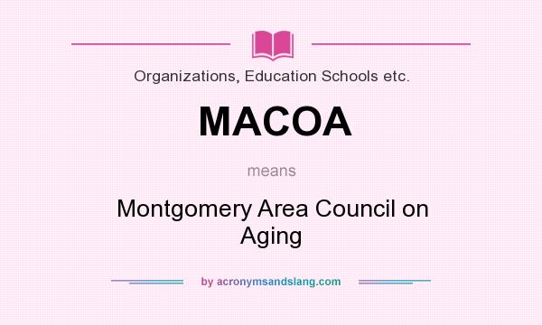 What does MACOA mean? It stands for Montgomery Area Council on Aging