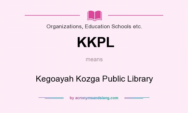 What does KKPL mean? It stands for Kegoayah Kozga Public Library