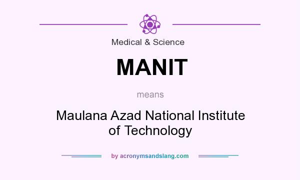 What does MANIT mean? It stands for Maulana Azad National Institute of Technology