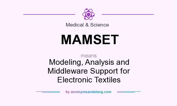 What does MAMSET mean? It stands for Modeling, Analysis and Middleware Support for Electronic Textiles
