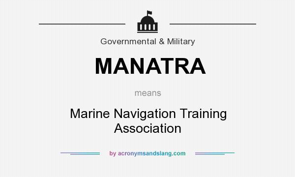 What does MANATRA mean? It stands for Marine Navigation Training Association