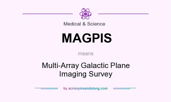 What does MAGPIS mean? It stands for Multi-Array Galactic Plane Imaging Survey