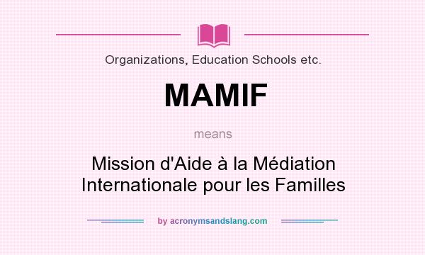 What does MAMIF mean? It stands for Mission d`Aide à la Médiation Internationale pour les Familles