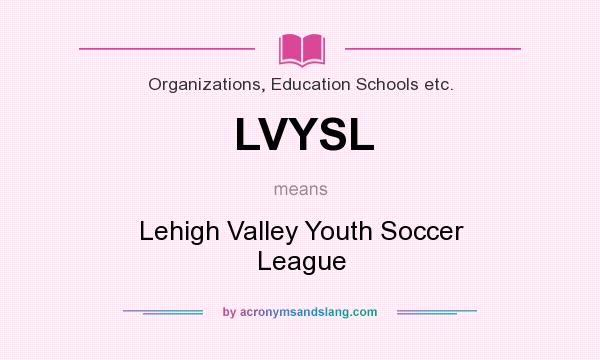 What does LVYSL mean? It stands for Lehigh Valley Youth Soccer League