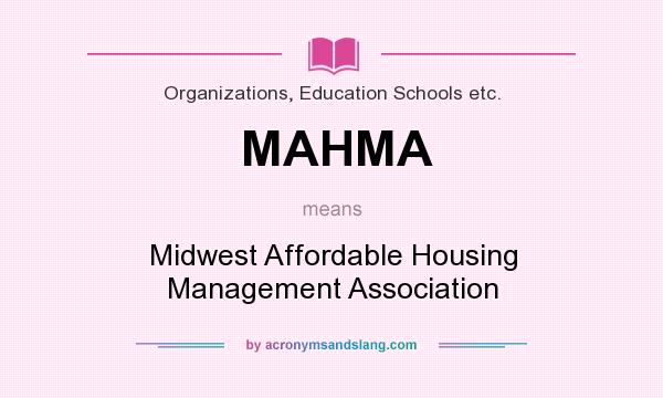 What does MAHMA mean? It stands for Midwest Affordable Housing Management Association