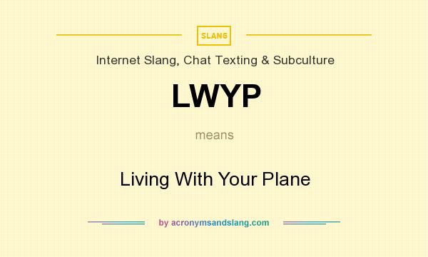 What does LWYP mean? It stands for Living With Your Plane