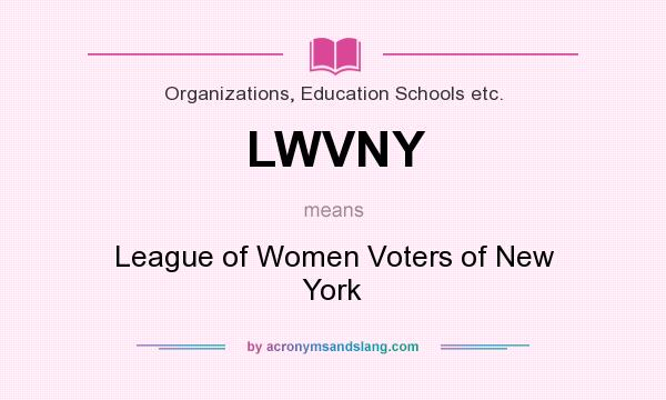 What does LWVNY mean? It stands for League of Women Voters of New York