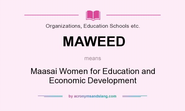What does MAWEED mean? It stands for Maasai Women for Education and Economic Development