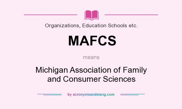 What does MAFCS mean? It stands for Michigan Association of Family and Consumer Sciences