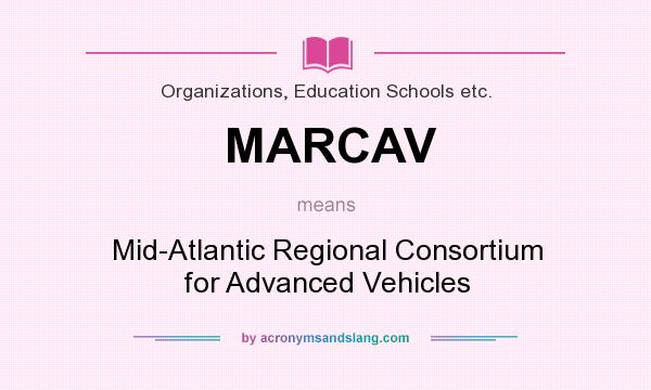 What does MARCAV mean? It stands for Mid-Atlantic Regional Consortium for Advanced Vehicles
