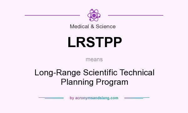 What does LRSTPP mean? It stands for Long-Range Scientific Technical Planning Program