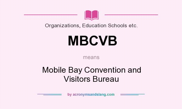 What does MBCVB mean? It stands for Mobile Bay Convention and Visitors Bureau