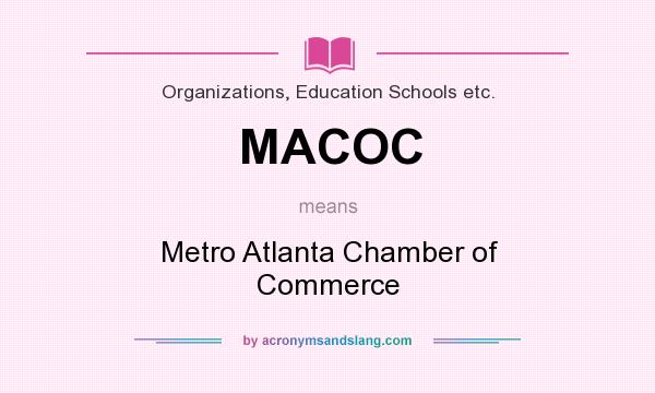What does MACOC mean? It stands for Metro Atlanta Chamber of Commerce
