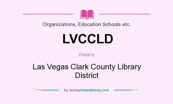 What does LVCCLD mean? It stands for Las Vegas Clark County Library District